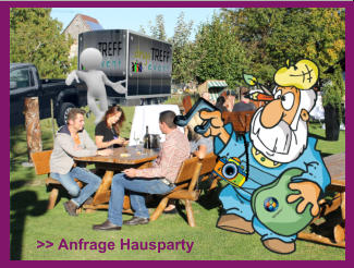 >> Anfrage Hausparty